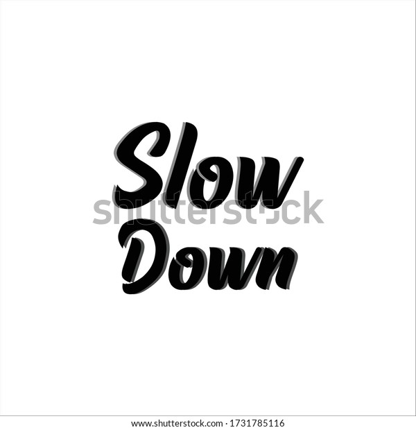 Slow\
Down .Black letters isolated on white\
background.