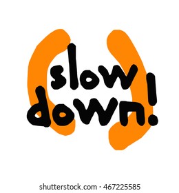 Slow Down! (Brush Lettering Vector Illustration Design Template)