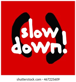 Slow Down! (Brush Lettering Vector Illustration Design Template)