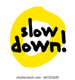 Slow Down! (Brush Lettering Vector Illustration Design Template)