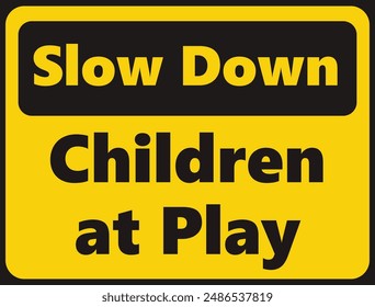 Slow Down Children at Play safety signage in vector illustration
