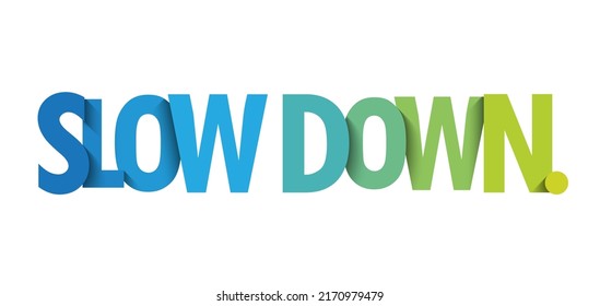 SLOW DOWN. colorful vector typography slogan