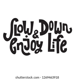 Slow down and enjoy life - hand drawn vector lettering. Body positive, mental health slogan stylized typography. Social media, poster, greeting card, banner, textile, gift design element.