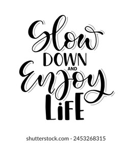 Slow down and enjoy life, hand lettering, motivational quotes