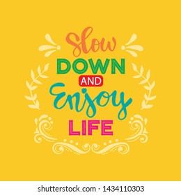 Slow down and enjoy life. Motivational quote.