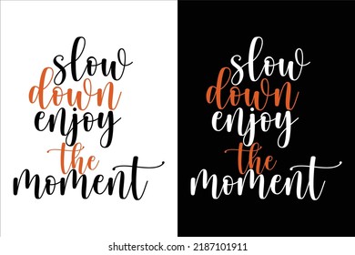SLOW DOWN ENJOY THE MOMENT TYPOGRAPHY T SHIRT