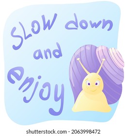 Slow down and enjoy. Motivation phrase. Hand-drawn lettering. Calligraphy banner. Slogan print. Vector illustration. Snail. Cartoon style 