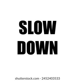 Slow down. Inspirational poster. Motivational poster.