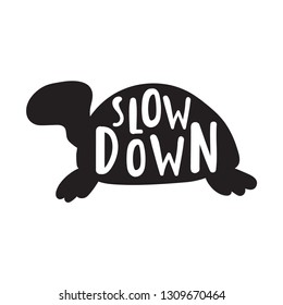 Slow down. Lettering hand drawn funny quote. Vector turtle icon illustration for greeting card, t shirt, print, stickers, posters design on white background.