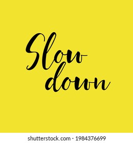 Slow down. Lettering. Ink illustration. t-shirt design.