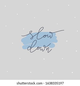 Slow down lettering on simple minimal background 