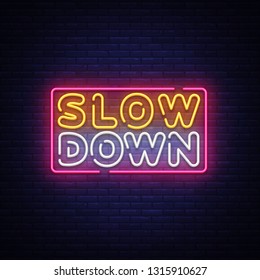 Slow Down neon sign vector. Slow Down Design template neon text, light banner, neon signboard, nightly bright advertising, light inscription. Vector illustration