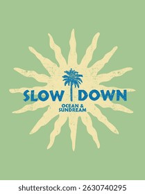 SLOW DOWN OCEAN SUNDREAM GRAPHICS FOR T SHIRT SWEATSHIRT AND POSTER