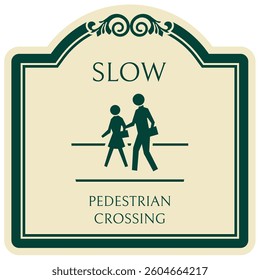 Slow down, pedestrian crossing sign