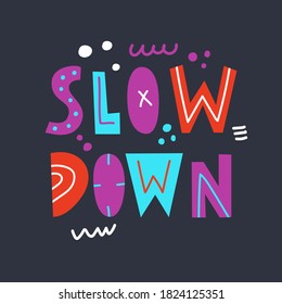 Slow Down text. Hand lettering inscription. Motivation quote.  Design for greeting cards, quotes, blogs.