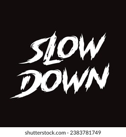 slow down text on black background.