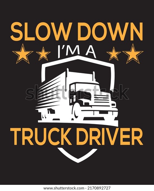 Slow\
down i am a truck driver t shirt design vector\
file.