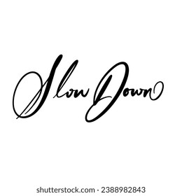 slow down vector lettering. Inspirational typography. Motivational quote.