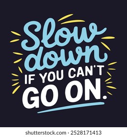 Slow down if you can not go on typography vector