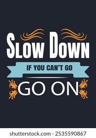 Slow Down if you can't GO On Typography T shirt Design