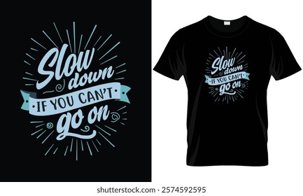 Slow down if you can't go on typography t-shirt