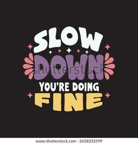 Slow down you are doing fine motivational typography design