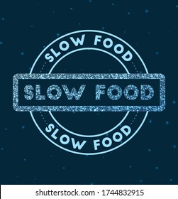Slow food. Glowing round badge. Network style geometric slow food stamp in space. Vector illustration.