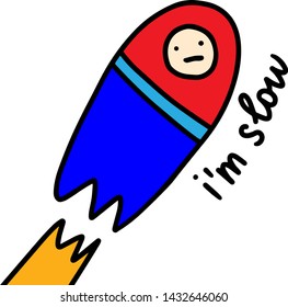 I am slow hand drawn vector illustration in cartoon style. Rocket going to space. Lettering man inside