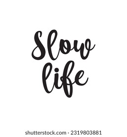 Slow life quote lettering. Calligraphy inspiration graphic design typography element. Hand written postcard. Cute simple black vector sign point flourishes