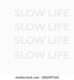 Slow Life word  with gray line abstract pattern backgrond.