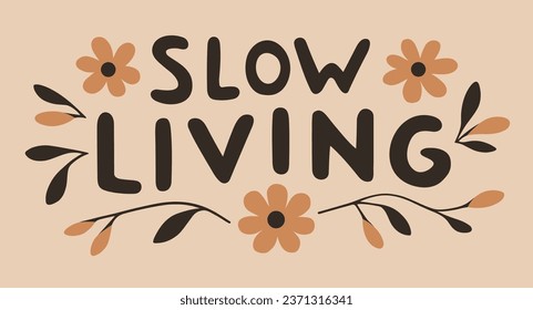 Slow living lettering. Floral banner to promote the slow living lifestyle. Minimalist vector printable text.