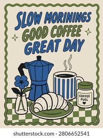 Slow Mornings Good Coffee Kitchen Poster with Coffee Maker Croissant and Mug Vector Illustration
