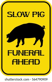 Slow pig funeral ahead.
Text information on the poster with the image of a mammal which is contained on the farm.