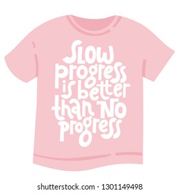 Slow progress is better than no progress. T-shirt with hand drawn vector lettering about gym, fitness, wellness program, inspiration to lose weight. Typography quote for a party, social media, gift. 