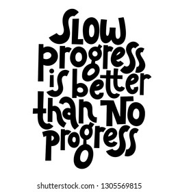 Slow progress is better than no progress. Vector quote lettering about fitness, gym, inspiration to lose weight. Hand written slogan for social media, card, banner, textile prints, sticker, poster.