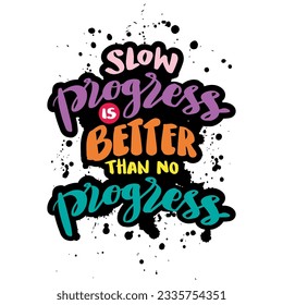 Slow progress is better than no progress, hand lettering. Poster quote.