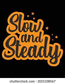 Slow and Steady T-shirt Design | Custom | Typography | Calligraphy |  Motivational Quote T Shirt Design