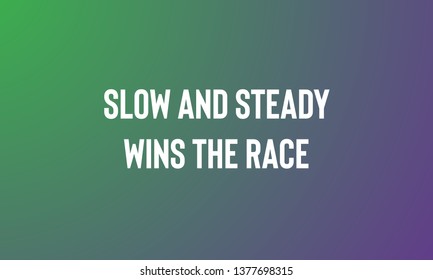 SLOW AND STEADY WINS THE RACE motivational quotes