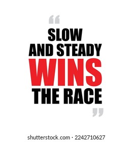  slow and steady wins the race, motivational quote on white background