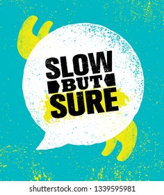 Slow But Sure. Inspiring Typography Creative Motivation Quote Poster Template.  Vector Banner Design Illustration Concept On Grunge Textured Rough Background
