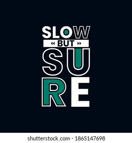 slow but sure modern typography  motivational inspirational quotes black t shirt design suitable for print and clothing business