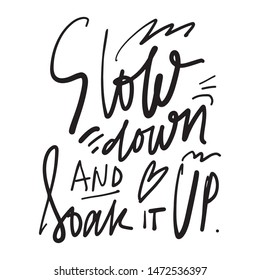 Slow warm and soak it up. Inspirational quote for your design. Hand lettering illustration