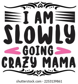 i am slowly going crazy mama t shirt print template