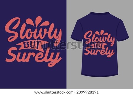 Slowly But Surely T-shirt Design