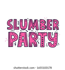 Slumber party quote with doodle decoration. HAnd drawn vector lettering for poster, banner, flyer.