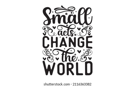 Small acts change the world - hand-drawn motivational lettering. Heart shaped kindness related typography quote. typography design. Design for a pub menu, beerhouse, brewery poster, label, or logo.