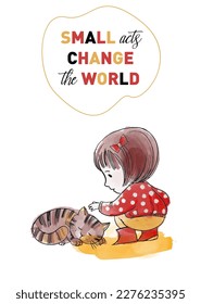 Small acts change the world. Little girl petting a sleeping kitten. Watercolor vector illustration. Card design.