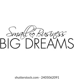 small business big dreams black vector graphic design and cut file
