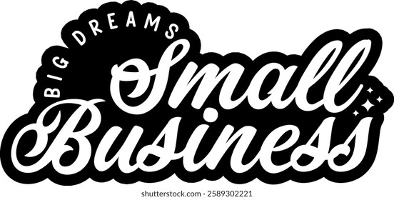 small business big dreams business entrepreneur black vector graphic design file