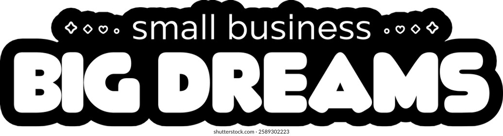 small business big dreams business entrepreneur black vector graphic design file